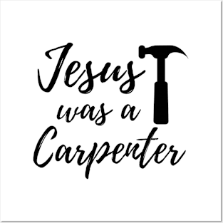 Jesus Was A Carpenter Posters and Art